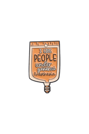 I like people under general anesthesia pin